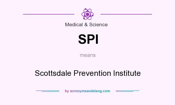 What does SPI mean? It stands for Scottsdale Prevention Institute