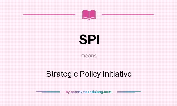What does SPI mean? It stands for Strategic Policy Initiative