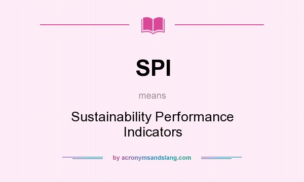 What does SPI mean? It stands for Sustainability Performance Indicators