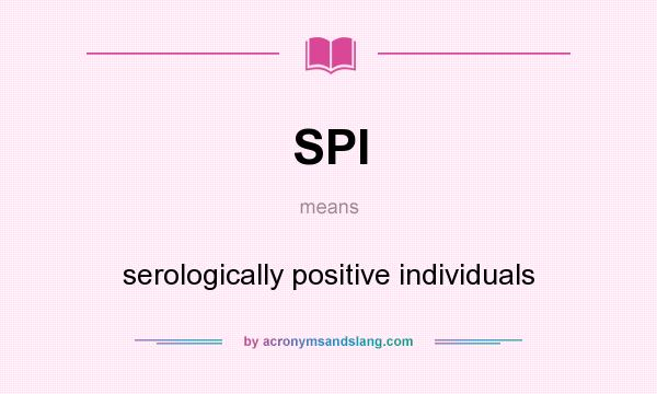 What does SPI mean? It stands for serologically positive individuals