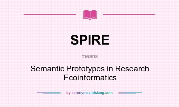 What does SPIRE mean? It stands for Semantic Prototypes in Research Ecoinformatics