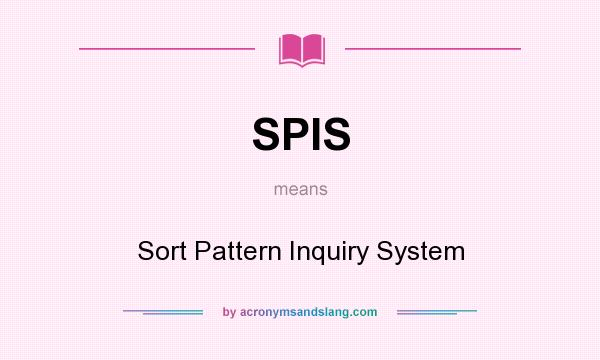 What does SPIS mean? It stands for Sort Pattern Inquiry System