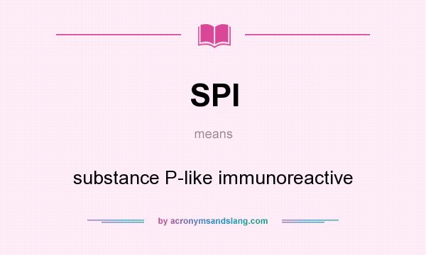 What does SPI mean? It stands for substance P-like immunoreactive
