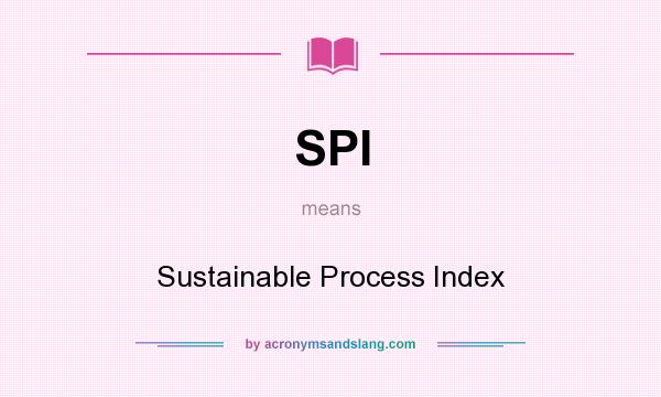 What does SPI mean? It stands for Sustainable Process Index