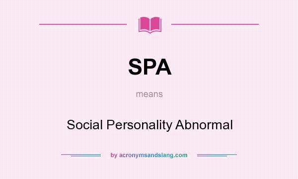 What does SPA mean? It stands for Social Personality Abnormal