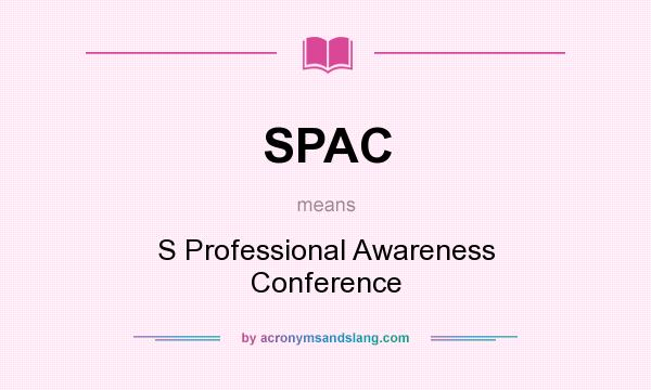 What does SPAC mean? It stands for S Professional Awareness Conference