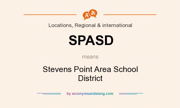 What does SPASD mean? It stands for Stevens Point Area School District