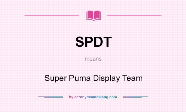 What does SPDT mean? It stands for Super Puma Display Team