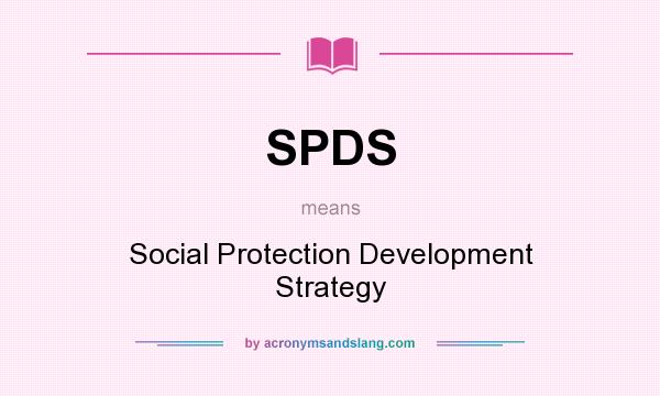 What does SPDS mean? It stands for Social Protection Development Strategy