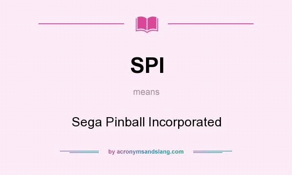 What does SPI mean? It stands for Sega Pinball Incorporated