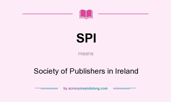 What does SPI mean? It stands for Society of Publishers in Ireland