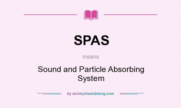 What does SPAS mean? It stands for Sound and Particle Absorbing System