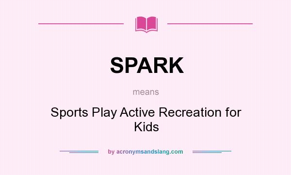 What does SPARK mean? It stands for Sports Play Active Recreation for Kids