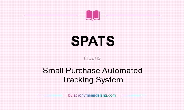 What does SPATS mean? It stands for Small Purchase Automated Tracking System