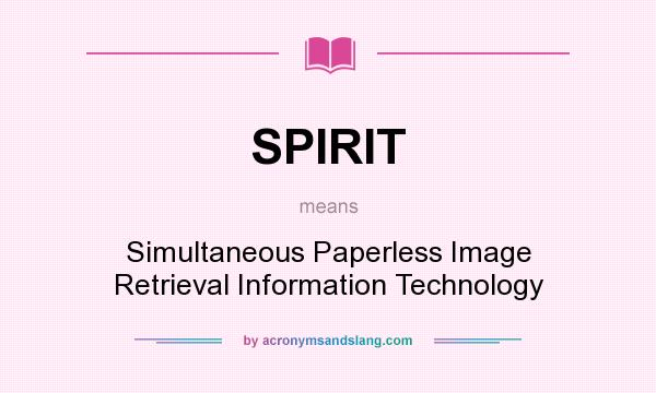 What does SPIRIT mean? It stands for Simultaneous Paperless Image Retrieval Information Technology