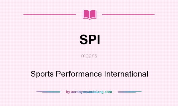 What does SPI mean? It stands for Sports Performance International