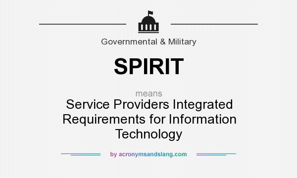 What does SPIRIT mean? It stands for Service Providers Integrated Requirements for Information Technology