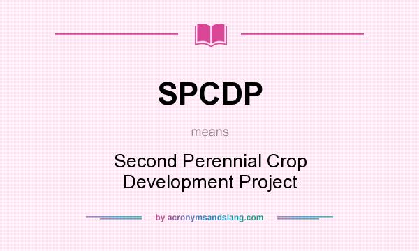 What does SPCDP mean? It stands for Second Perennial Crop Development Project