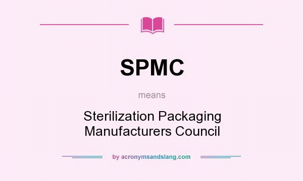 What does SPMC mean? It stands for Sterilization Packaging Manufacturers Council