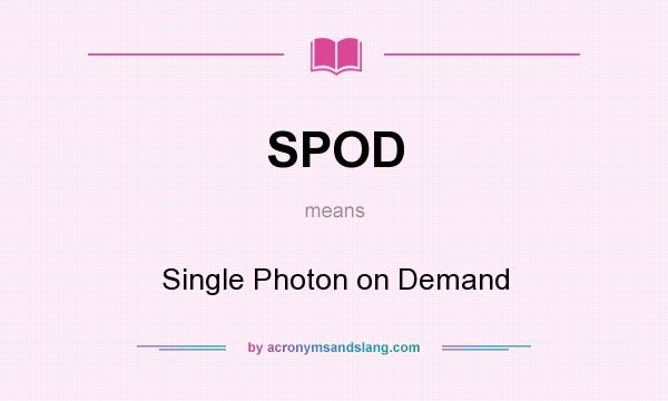 What does SPOD mean? It stands for Single Photon on Demand