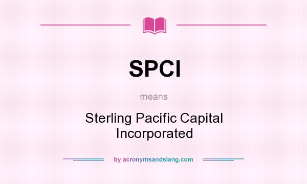 What does SPCI mean? It stands for Sterling Pacific Capital Incorporated