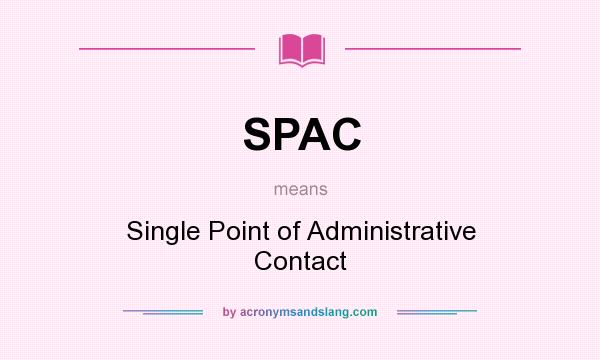 What does SPAC mean? It stands for Single Point of Administrative Contact