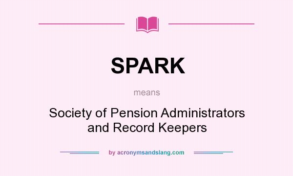 What does SPARK mean? It stands for Society of Pension Administrators and Record Keepers