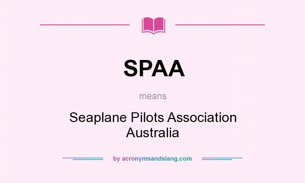What does SPAA mean? It stands for Seaplane Pilots Association Australia