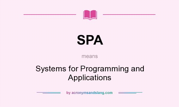 What does SPA mean? It stands for Systems for Programming and Applications