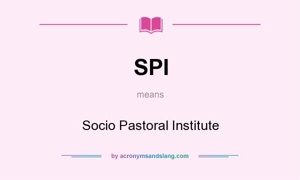 What does SPI mean? It stands for Socio Pastoral Institute
