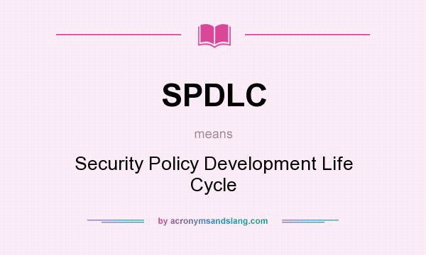 What does SPDLC mean? It stands for Security Policy Development Life Cycle