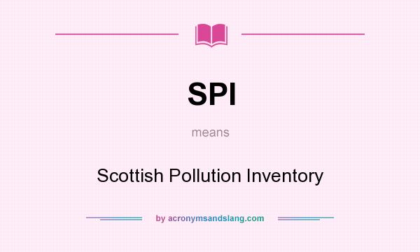 What does SPI mean? It stands for Scottish Pollution Inventory