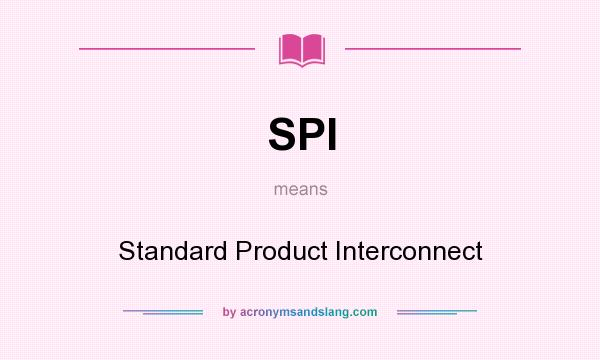 What does SPI mean? It stands for Standard Product Interconnect