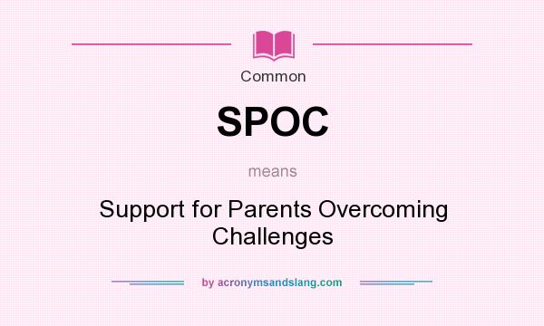 What does SPOC mean? It stands for Support for Parents Overcoming Challenges