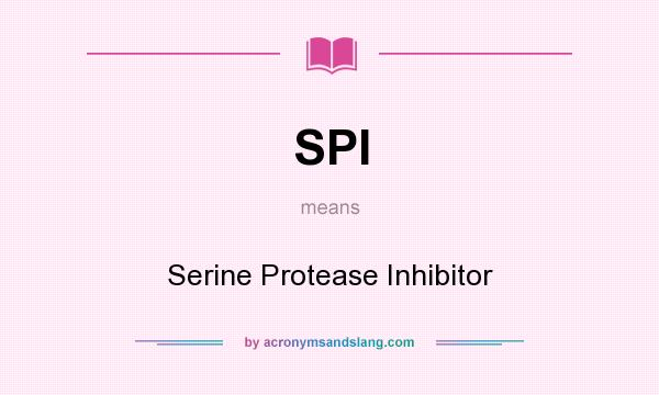 What does SPI mean? It stands for Serine Protease Inhibitor