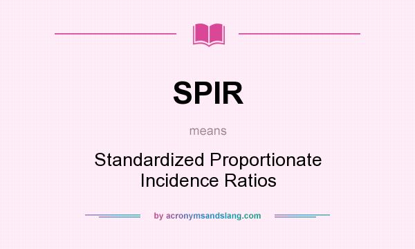 What does SPIR mean? It stands for Standardized Proportionate Incidence Ratios