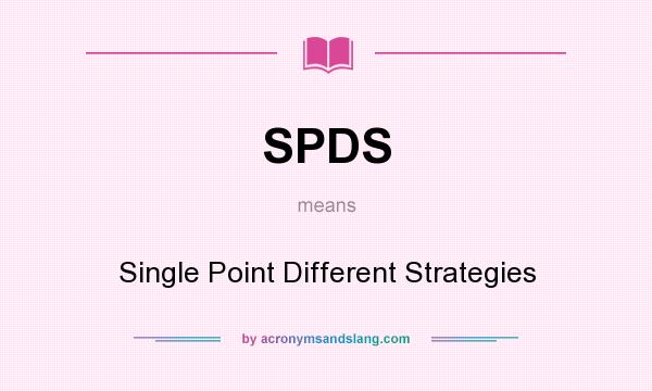 What does SPDS mean? It stands for Single Point Different Strategies