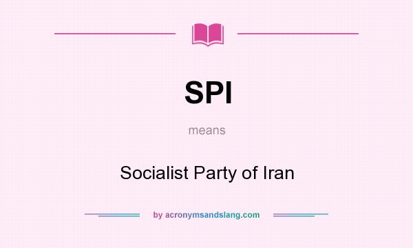 What does SPI mean? It stands for Socialist Party of Iran