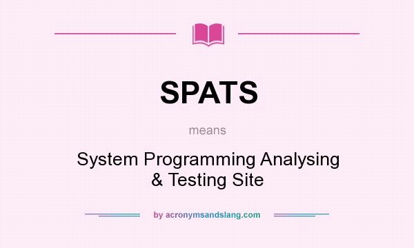 What does SPATS mean? It stands for System Programming Analysing & Testing Site