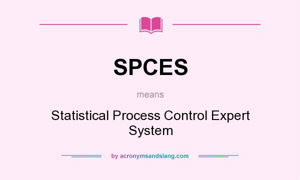 What does SPCES mean? It stands for Statistical Process Control Expert System