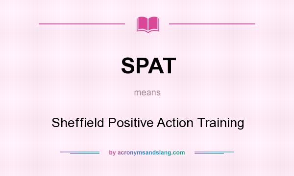What does SPAT mean? It stands for Sheffield Positive Action Training