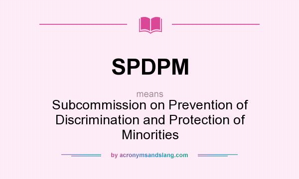 What does SPDPM mean? It stands for Subcommission on Prevention of Discrimination and Protection of Minorities