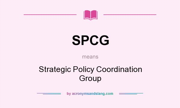 What does SPCG mean? It stands for Strategic Policy Coordination Group