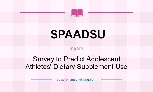 What does SPAADSU mean? It stands for Survey to Predict Adolescent Athletes` Dietary Supplement Use