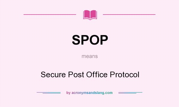 What does SPOP mean? It stands for Secure Post Office Protocol
