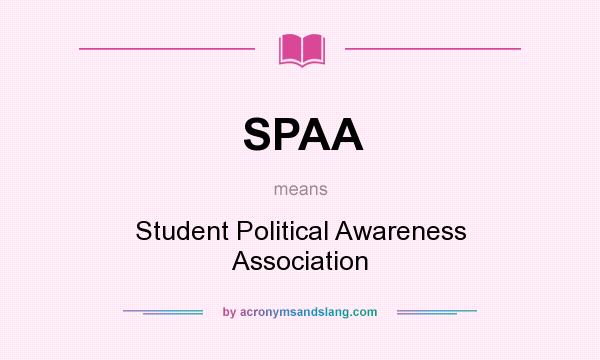 What does SPAA mean? It stands for Student Political Awareness Association