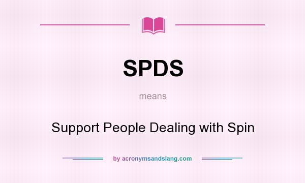 What does SPDS mean? It stands for Support People Dealing with Spin