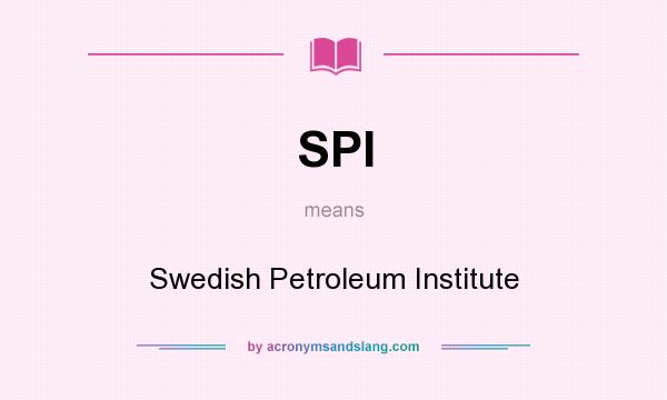 What does SPI mean? It stands for Swedish Petroleum Institute