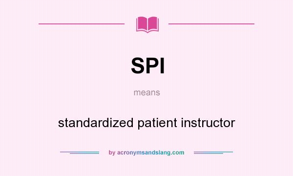 What does SPI mean? It stands for standardized patient instructor