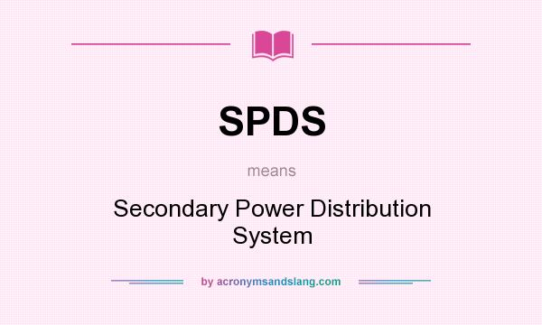 What does SPDS mean? It stands for Secondary Power Distribution System